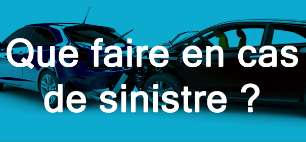 Que faire en cas de sinistre?